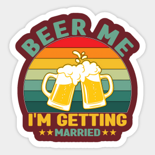Beer me im getting married Sticker